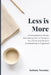 Less Is More: A Comprehensive 30-Day Decluttering Plan to Transform Your Home and Life from Overwhelming to Organised. by Anthony Sweeney