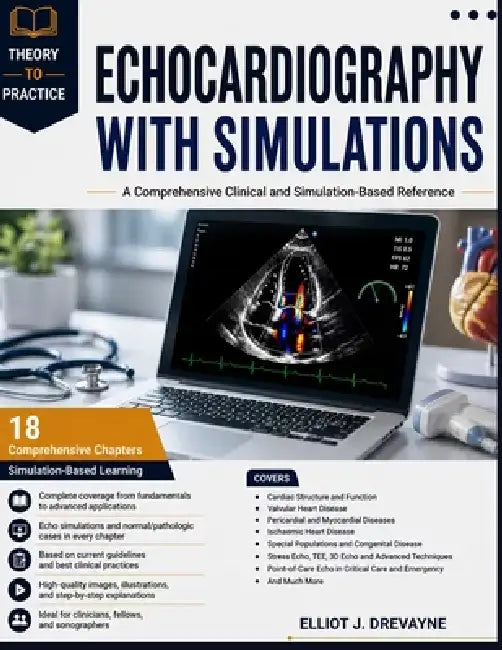 Echocardiography with Simulations: A Comprehensive Clinical and Simulation-Based Reference by Elliot J. Drevayne