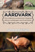 Aardvark: The Underground Architect Shaping African Landscapes and Food Webs by Selena Cross, Noah Hastings