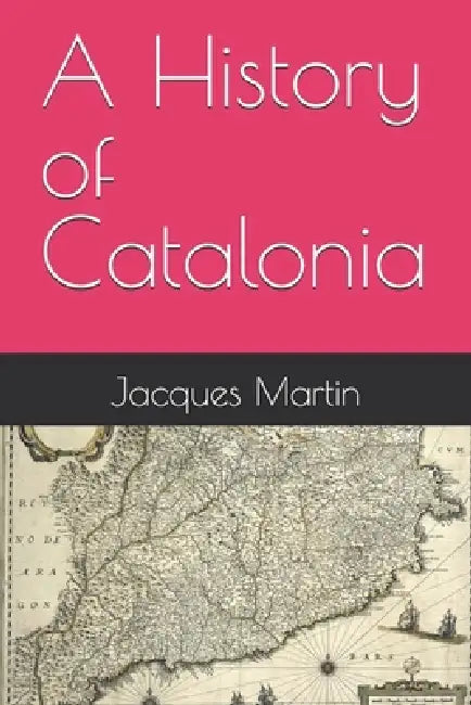 A History of Catalonia by Jacques Martin