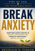 Break Anxiety: Scripture-Based Prayers to Silence Overthinking and Establish Unshakable Mental Authority by Reginald D. Turner