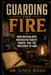 Guarding the Fire: How Revivalists Protected Purity, Power, and the Presence of God by Vince Rizzo
