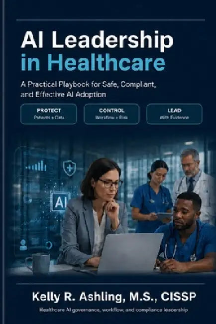AI Leadership in Healthcare: A Practical Playbook for Safe, Compliant, and Effective AI Adoption by Kelly R. Ashling