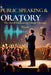 Public Speaking and Oratory: The Art Commanding Attention, Human Influence and Legacy by Nathan Khainga