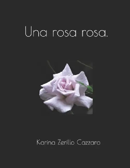 Una rosa rosa. by Karina Zerillo Cazzaro, Karina Zerillo Cazzaro, Karina Zerillo Cazzaro