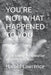 You're Not What Happened to You: A Psychological Exploration in Self Preservation by Harold Lawrence