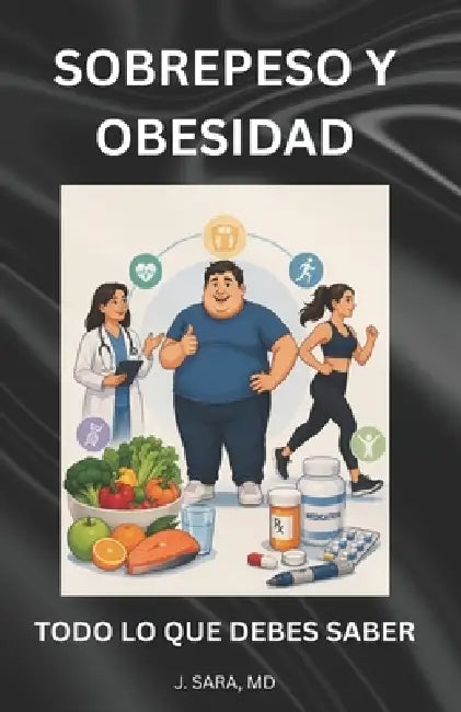 Sobrepeso Y Obesidad: Todo Lo Que Debes Saber by Jorge E. Sara Ochoa