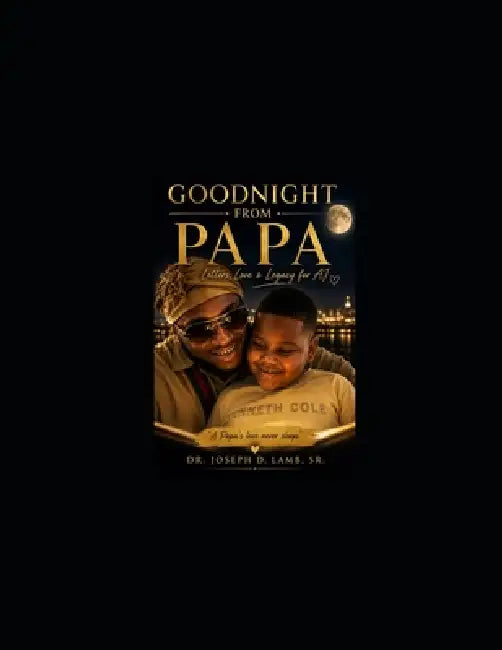 Goodnight from Papa: Letters, Love & Legacy for AJ by Sr. Lamb Joseph D.