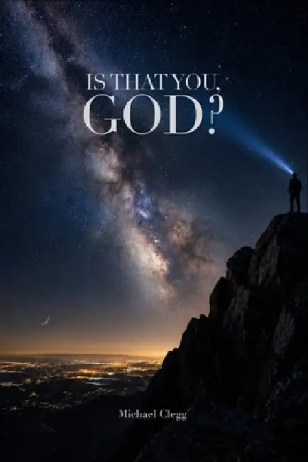 Is That You, God? by Michael Clegg