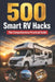 500 Smart RV Hacks: The Complete Manual for Beginners to RV Maintenance, Camper Trailer Organization, and DIY Repairs. Master Off-Grid Camping and Mot by Zovlo Arnaout