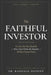 The Faithful Investor: You Are Not Your Portfolio: How Grace Forms the Investor Markets Cannot Break by Randall DuPont