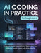 AI CODING IN PRACTICE for Beginners: A Hands-On Guide to Writing, Debugging, and Building Real Projects with AI Assistants by Marcus T. J. Bennett