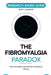 The Fibromyalgia Paradox: Why Your Body Hurts When Nothing Is Wrong by R. V. Langford