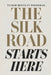 The Silk Road Starts Here: A Book About the Past, China, Travel, and Life by Tudor Finneran