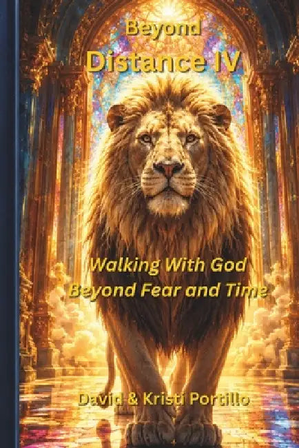 Beyond Distance IV: Walking With God Beyond Fear and Time by Kristi Portillo, David Portillo