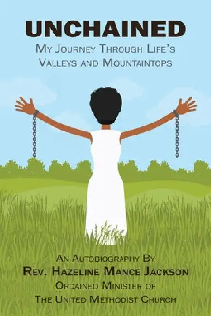 Unchained: My Journey Through Life's Valleys and Mountaintops by Hazeline Mance Jackson