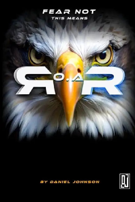 Fear Not This Means R.O.A.R.: A Prophetic Blueprint for Reform, Legacy, and Awakening by Daniel Johnson
