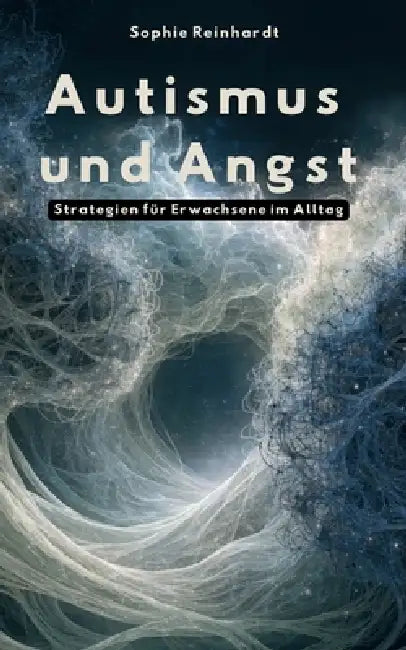 Autismus und Angst: Strategien für Erwachsene im Alltag by Sophie Reinhardt