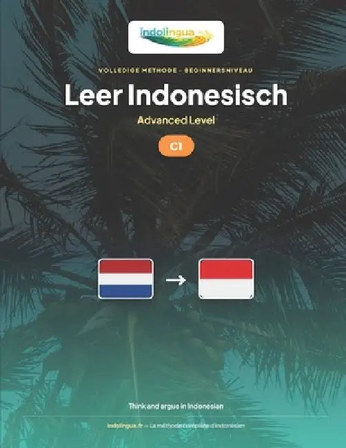Leer Indonesisch - Niveau C1 Gevorderd: Volledige methode: denken en argumenteren in Indonesisch, pers lezen, debatteren by Indolingua Editions