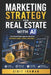 Marketing Strategy For Real Estate With AI: How Real Estate Agents Use AI to Get More Leads, Clients, and Sales by Kingswell Media Publishing