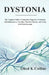 Dystonia: The Complete Guide to Symptoms, Diagnosis, Treatment, Anti-Inflammatory Nutrition, Physical Therapy, and Living Well With Dystonia by Obed K. Collins