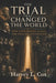 The Trial That Changed the World: How Courtrooms Reveal the Soul of Civilization by Harvey L. Cox