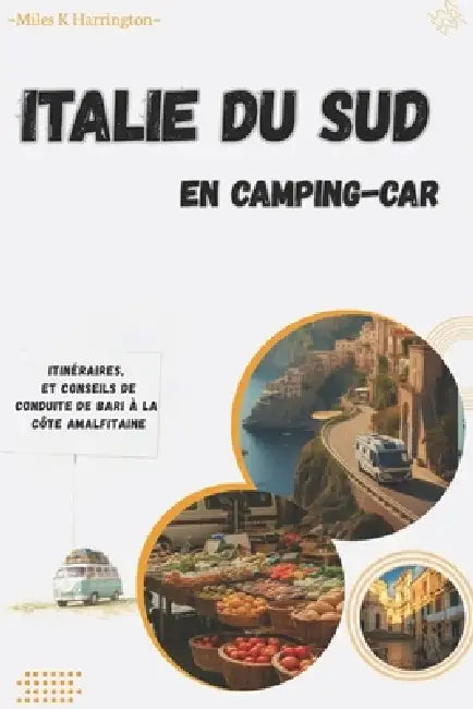 Italie du Sud en camping-car: Itinéraires, planification et conseils de conduite de Bari à la côte amalfitaine by Miles K. Harrington