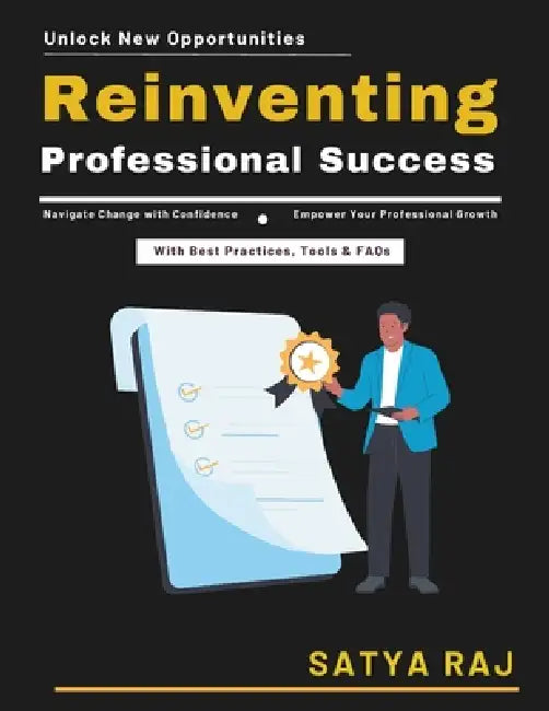 Reinventing Professional Success: Lifelong Learning for Growth Future-Oriented Career Advancement Sustainable Career Success Methods Innovative Career by Satya Raj