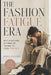 The Fashion Fatigue Era: Why Everyone Is Tired of Trying to Look Perfect by Wren Calder