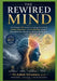 The Rewired Mind: The Ultimate CBT Guide to Breaking the Cycle of Anxiety, Depression, and Overthinking through Neuroplasticity and Science Backed Sel by Dr Ashish Srivastava Et Al