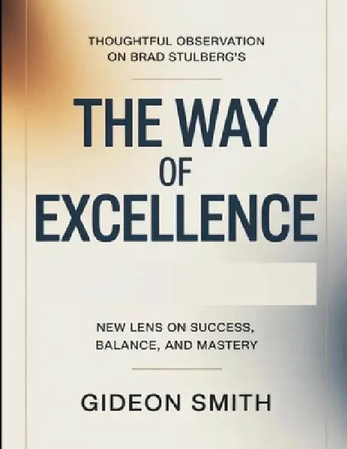 Thoughtful Observation On Brad Stulberg's The Way Of Excellence: New Lens On Success, Balance, And Mastery by Gideon Smith