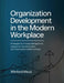 Organization Development in the Modern Workplace: Strategies for Change Management, Leadership Transformation, and Organizational Effectiveness by Winford Meza