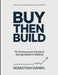 Personal Understanding About Walker Deibel's Buy Then Build: The Entrepreneur's Guide To Buying Instead Of Starting by Sebastian Daniel