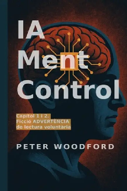 IA Ment Control: Capítol 1 i 2. Ficció ADVERTÈNCIA de lectura voluntària by Peter Woodford