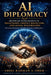 Al in Political Negotiations & Diplomacy: A new disruptor transforming diplomatic negotiations, conflict resolution and international diplomacy by Abdel Rahman a. Omer