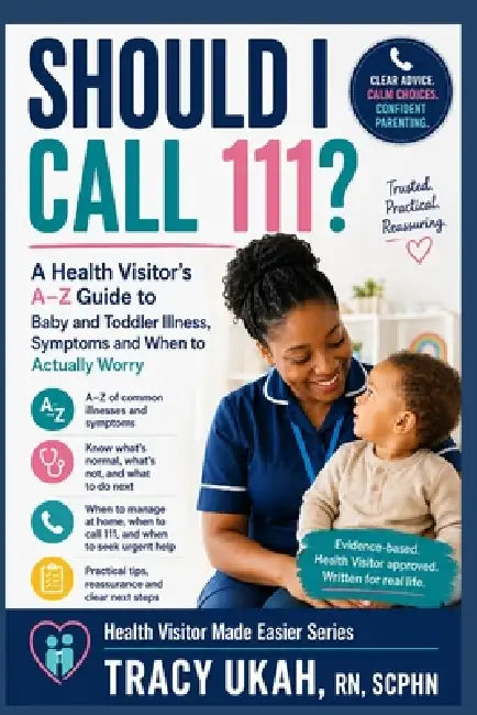 Should I Call 111?: A Health Visitor's A-Z Guide to Baby and Toddler Illness, Symptoms and When to Actually Worry Health Visitor Made Easier Series - by Tracy Ukah Scphn
