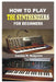 How to Play the Synthesizer for Beginners: A Practical Step-by-Step Guide to Understanding, Playing, and Creating Music on the Synthesizer by Lucien N. Solgrave