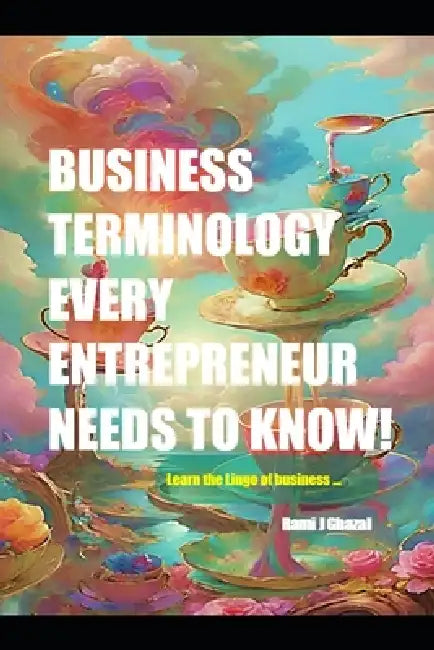 Business Terminology Every Entrepreneur Needs to Know by Rami Ghazal