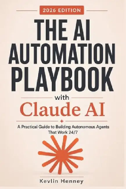 The AI Automation Playbook with Claude AI: A Practical Guide to Building Autonomous Agents That Work 24/7 by Kevlin Henney