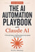 The AI Automation Playbook with Claude AI: A Practical Guide to Building Autonomous Agents That Work 24/7 by Kevlin Henney