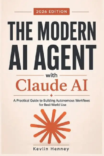 The Modern AI Agent with Claude AI: A Practical Guide to Building Autonomous Workflows for Real-World Use by Kevlin Henney