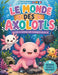 Le Monde des Axolotls: Mignons, Sympas et Amusants ! by Merlin Eryndel