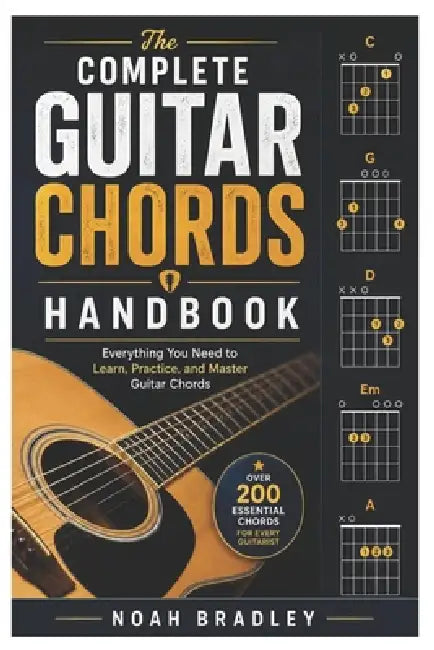 The Complete Guitar Chords Handbook: Everything You Need to Learn, Practice, and Master Guitar Chords by Noah Bradley