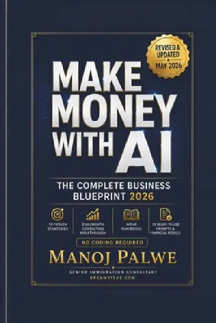 MAKE MONEY WITH AI The Complete Business Blueprint 2026: 12 Proven Strategies, $10K/Month Consulting Walkthrough, Niche Playbooks, 25 Ready-to-Use Pro by Manoj Palwe