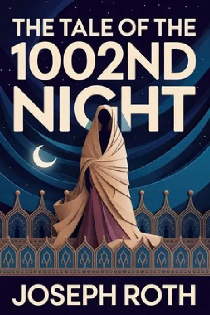 The Tale of the 1002nd Night: A New Translation by Konrad Silberfalk, Joseph Roth