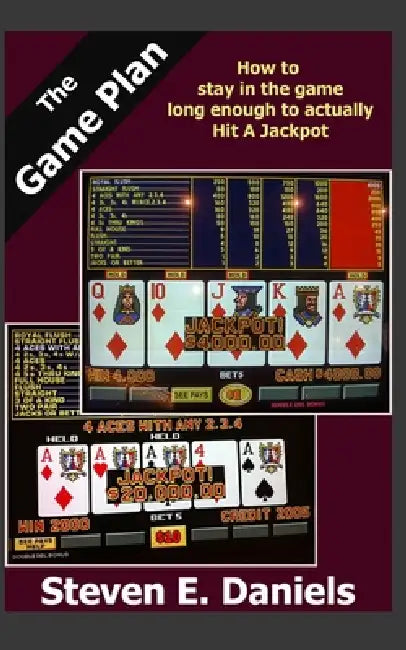 The Game Plan: How to stay in the game long enough to actually Hit A Jackpot by Steven E. Daniels