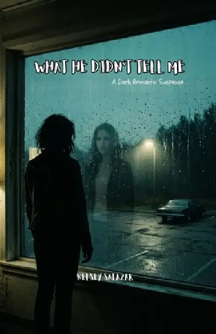 What He Didn't Tell Me: A Dark Romantic Suspense Novella by Kelsey Salazar