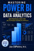 Mastering Power BI for Data Analytics: Build Data Models, Master DAX, and Turn Insights into Business Decisions by Joe Dipietro M. S.