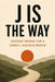J Is the Way: Ancient Words for a Lonely, Anxious World by Banana Bay Press