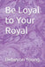 Be Loyal to Your Royal by Debeyon Young